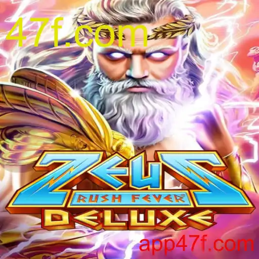 ZeusRushFeverDeluxe: Sensasi Permainan Terbaru di 47f.com